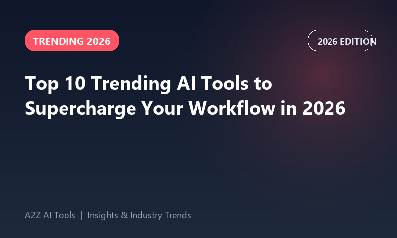 Top 10 Trending AI Tools to Supercharge Your Workflow in 2026
